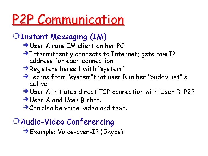 P 2 P Communication Instant Messaging (IM) User A runs IM client on her P 2 P Communication Instant Messaging (IM) User A runs IM client on her