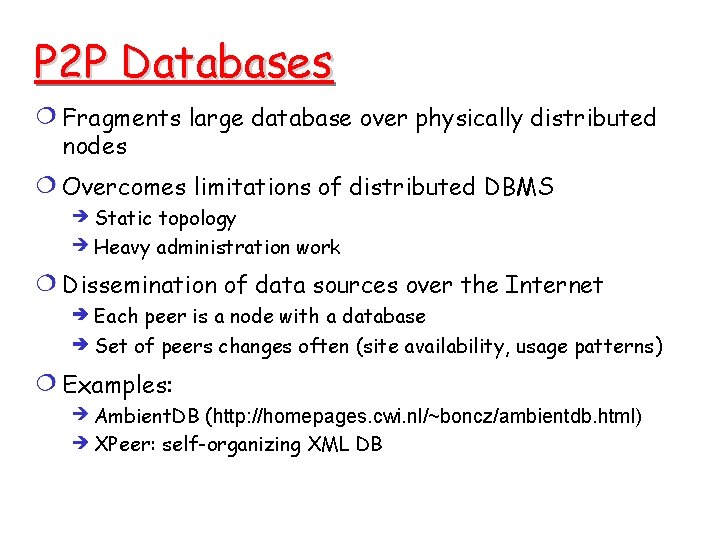 P 2 P Databases Fragments large database over physically distributed nodes Overcomes limitations of P 2 P Databases Fragments large database over physically distributed nodes Overcomes limitations of