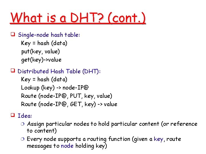 What is a DHT? (cont. ) Single-node hash table: Key = hash (data) put(key, What is a DHT? (cont. ) Single-node hash table: Key = hash (data) put(key,