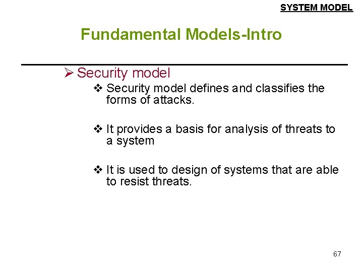 SYSTEM MODEL Fundamental Models-Intro Ø Security model v Security model defines and classifies the SYSTEM MODEL Fundamental Models-Intro Ø Security model v Security model defines and classifies the