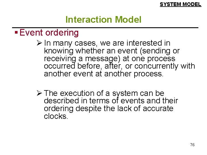 SYSTEM MODEL Interaction Model § Event ordering Ø In many cases, we are interested SYSTEM MODEL Interaction Model § Event ordering Ø In many cases, we are interested