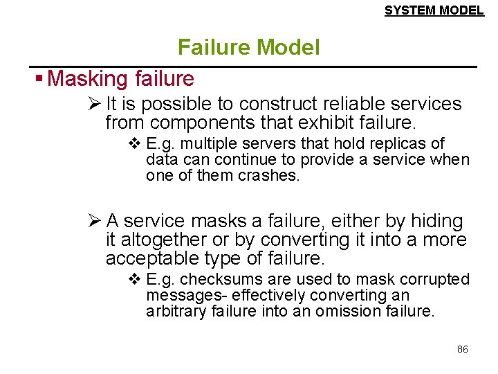 SYSTEM MODEL Failure Model § Masking failure Ø It is possible to construct reliable SYSTEM MODEL Failure Model § Masking failure Ø It is possible to construct reliable