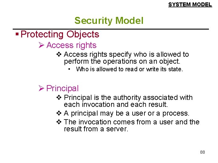 SYSTEM MODEL Security Model § Protecting Objects Ø Access rights v Access rights specify SYSTEM MODEL Security Model § Protecting Objects Ø Access rights v Access rights specify