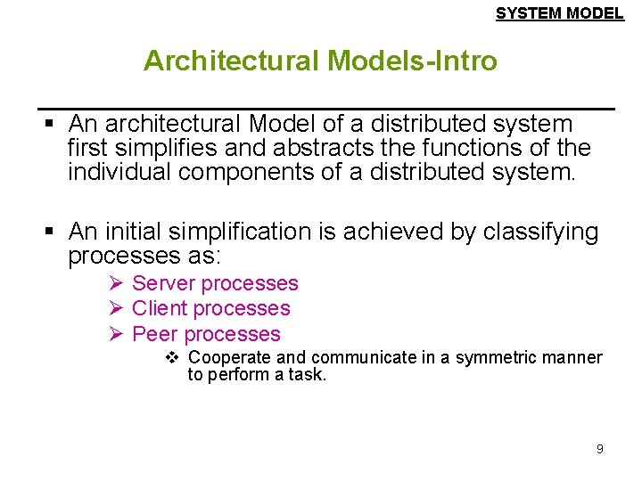 SYSTEM MODEL Architectural Models-Intro § An architectural Model of a distributed system first simplifies SYSTEM MODEL Architectural Models-Intro § An architectural Model of a distributed system first simplifies