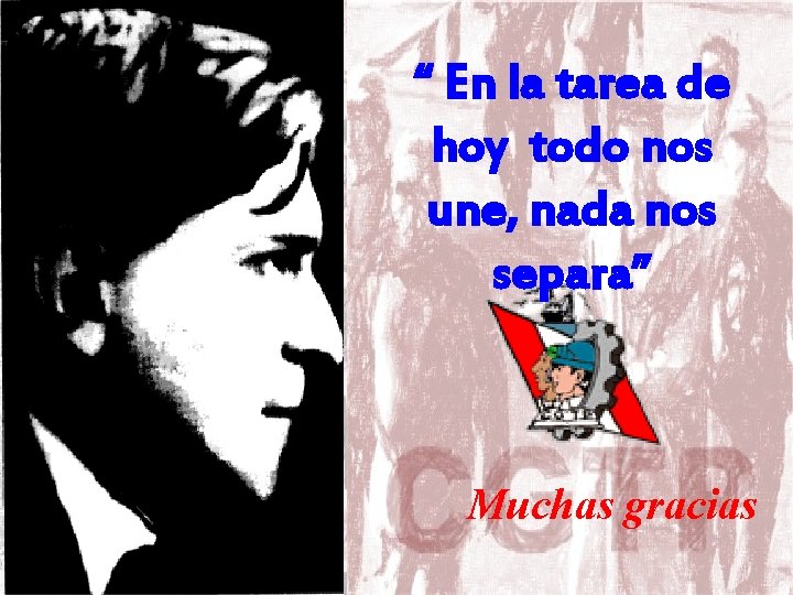 “ En la tarea de hoy todo nos une, nada nos separa” Muchas gracias “ En la tarea de hoy todo nos une, nada nos separa” Muchas gracias