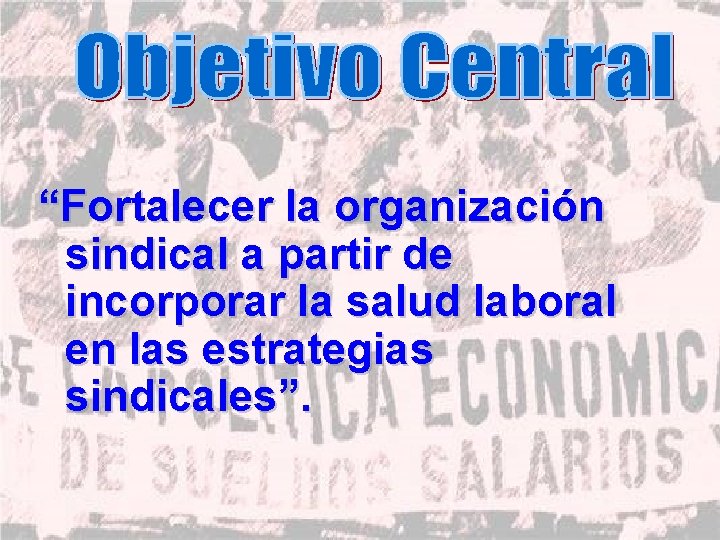 “Fortalecer la organización sindical a partir de incorporar la salud laboral en las estrategias “Fortalecer la organización sindical a partir de incorporar la salud laboral en las estrategias