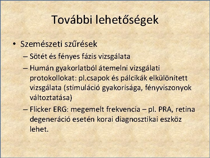 További lehetőségek • Szemészeti szűrések – Sötét és fényes fázis vizsgálata – Humán gyakorlatból