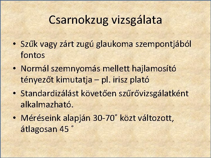 Csarnokzug vizsgálata • Szűk vagy zárt zugú glaukoma szempontjából fontos • Normál szemnyomás mellett