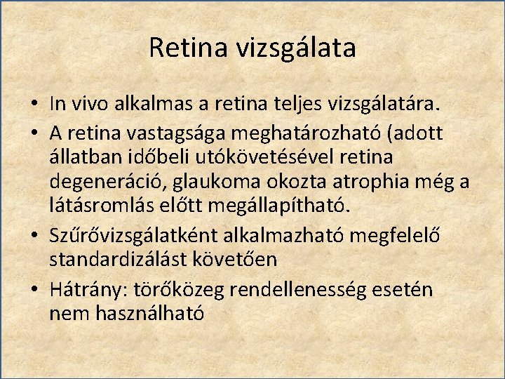 Retina vizsgálata • In vivo alkalmas a retina teljes vizsgálatára. • A retina vastagsága