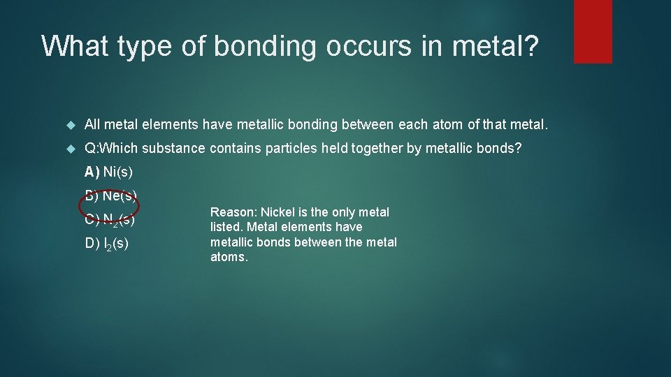 What type of bonding occurs in metal? All metal elements have metallic bonding between