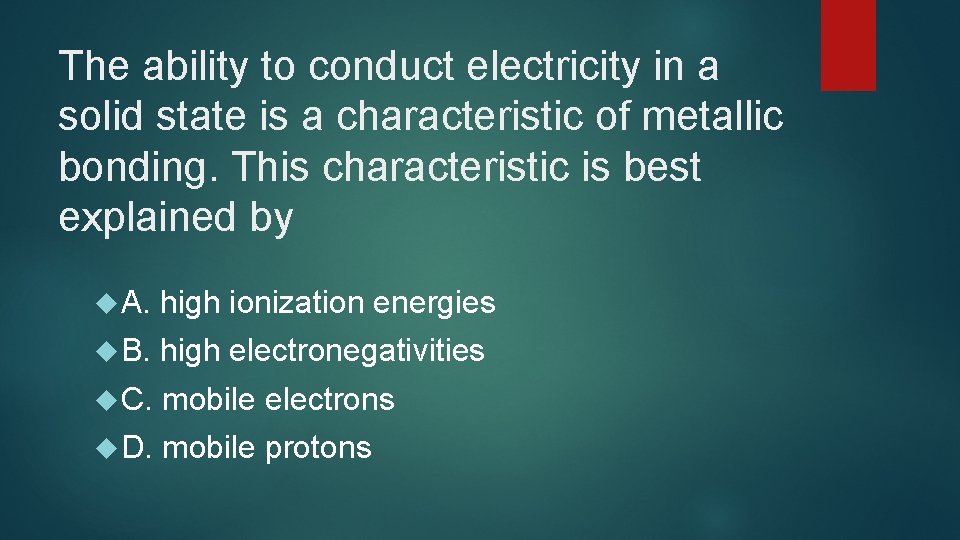 The ability to conduct electricity in a solid state is a characteristic of metallic