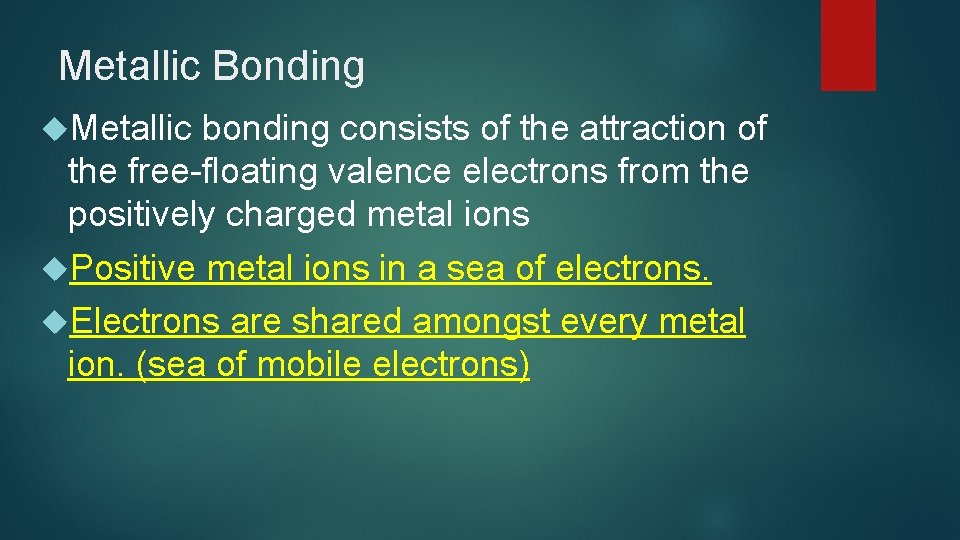 Metallic Bonding Metallic bonding consists of the attraction of the free-floating valence electrons from
