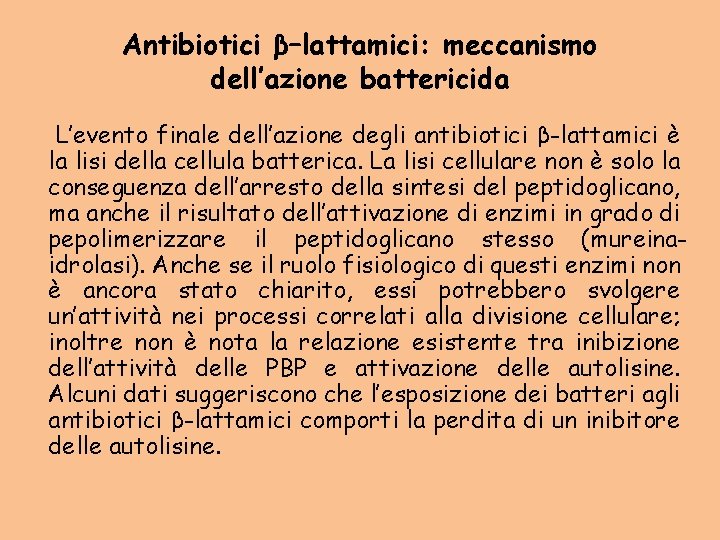 Antibiotici β–lattamici: meccanismo dell’azione battericida L’evento finale dell’azione degli antibiotici β-lattamici è la lisi