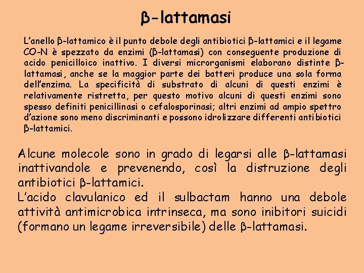  β-lattamasi L’anello β-lattamico è il punto debole degli antibiotici β-lattamici e il legame