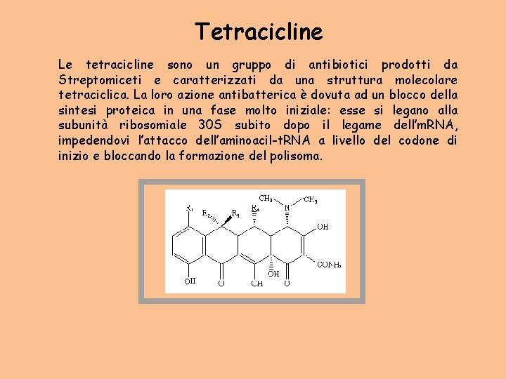 Tetracicline Le tetracicline sono un gruppo di antibiotici prodotti da Streptomiceti e caratterizzati da