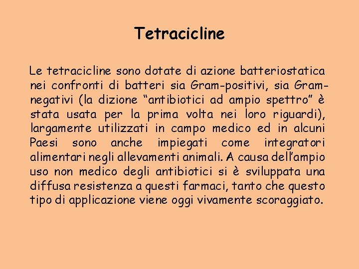 Tetracicline Le tetracicline sono dotate di azione batteriostatica nei confronti di batteri sia Gram-positivi,