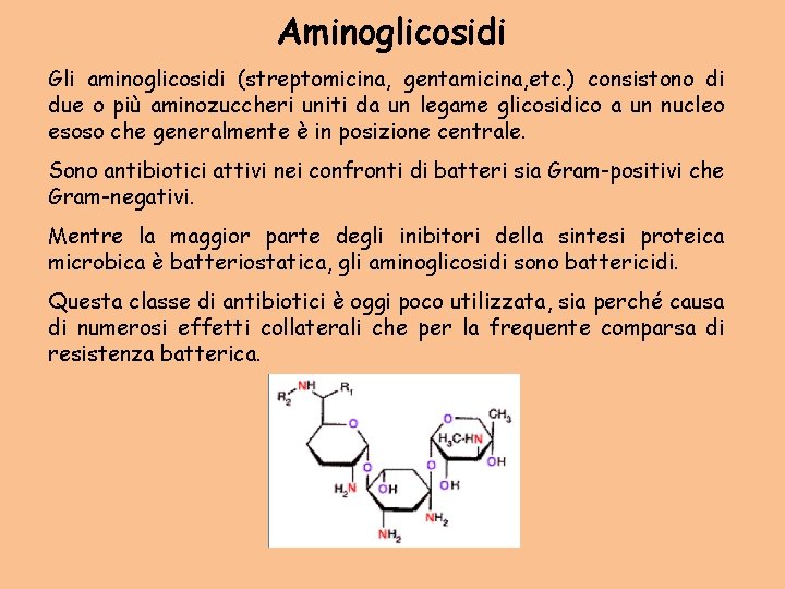 Aminoglicosidi Gli aminoglicosidi (streptomicina, gentamicina, etc. ) consistono di due o più aminozuccheri uniti