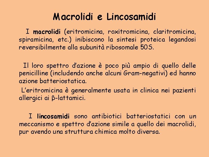 Macrolidi e Lincosamidi I macrolidi (eritromicina, roxitromicina, claritromicina, spiramicina, etc. ) inibiscono la sintesi