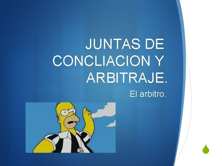 JUNTAS DE CONCLIACION Y ARBITRAJE. El arbitro. S 