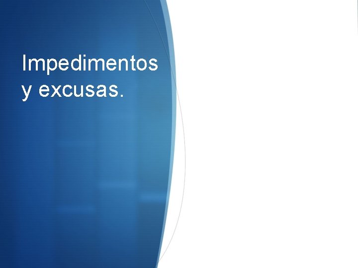 Impedimentos y excusas. 