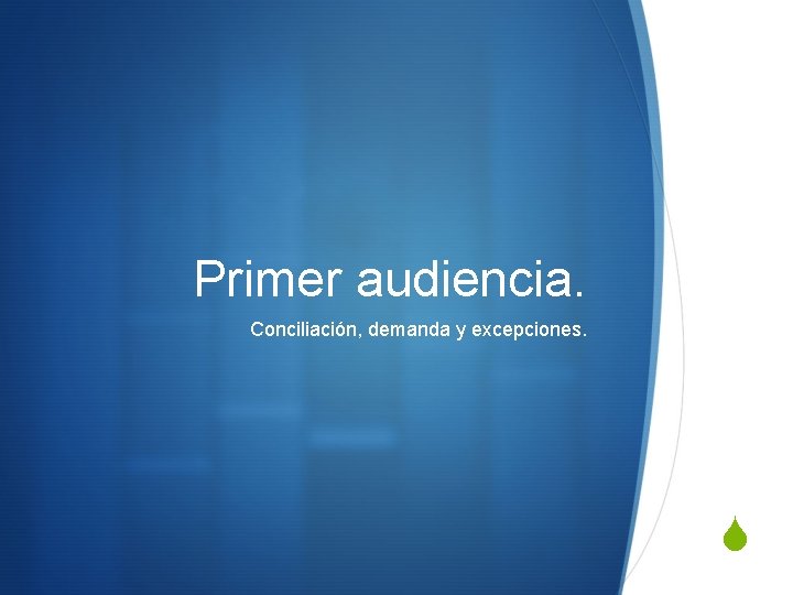 Primer audiencia. Conciliación, demanda y excepciones. S 