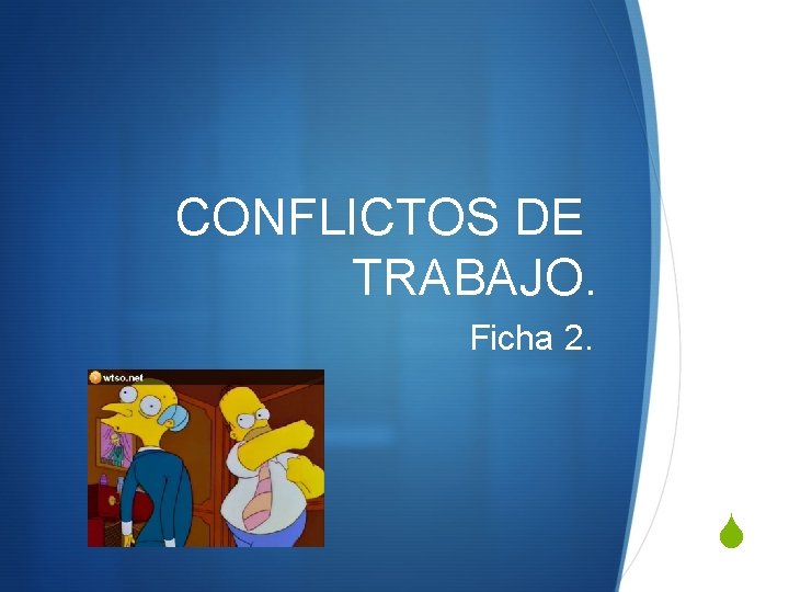 CONFLICTOS DE TRABAJO. Ficha 2. S 