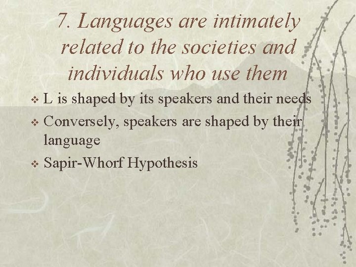 7. Languages are intimately related to the societies and individuals who use them L