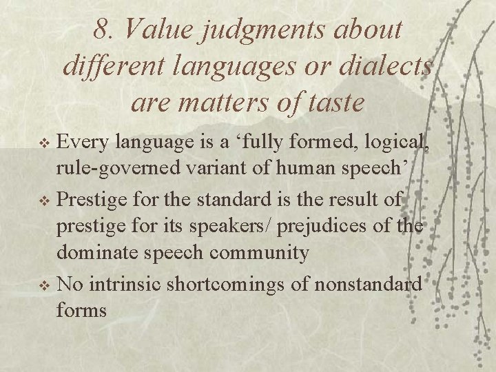 8. Value judgments about different languages or dialects are matters of taste Every language