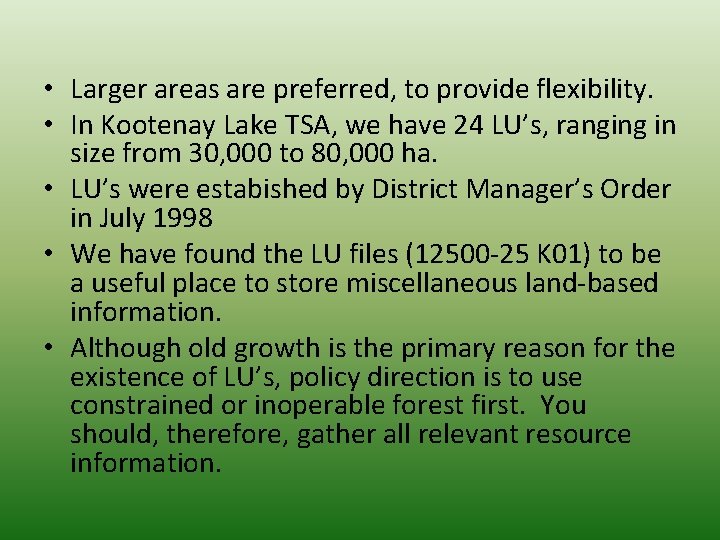  • Larger areas are preferred, to provide flexibility. • In Kootenay Lake TSA,
