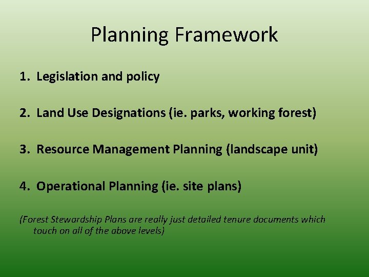 Planning Framework 1. Legislation and policy 2. Land Use Designations (ie. parks, working forest)
