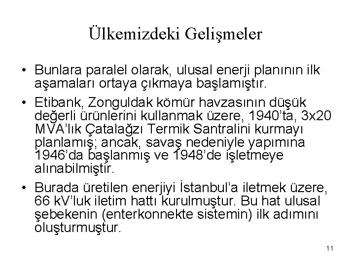 Ülkemizdeki Gelişmeler • Bunlara paralel olarak, ulusal enerji planının ilk aşamaları ortaya çıkmaya başlamıştır.