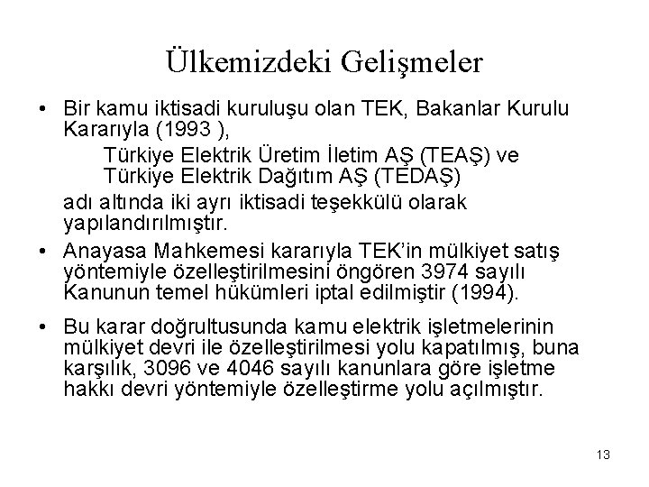 Ülkemizdeki Gelişmeler • Bir kamu iktisadi kuruluşu olan TEK, Bakanlar Kurulu Kararıyla (1993 ),