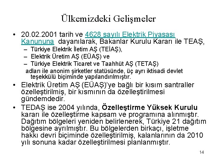 Ülkemizdeki Gelişmeler • 20. 02. 2001 tarih ve 4628 sayılı Elektrik Piyasası Kanununa dayanılarak,