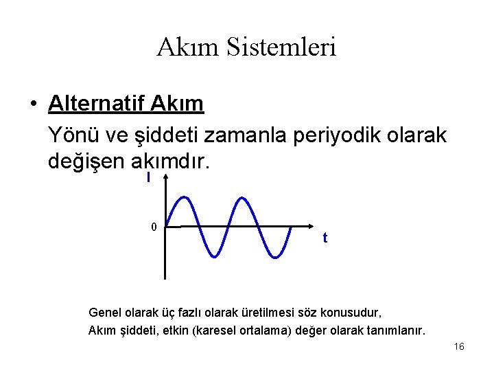 Akım Sistemleri • Alternatif Akım Yönü ve şiddeti zamanla periyodik olarak değişen akımdır. I