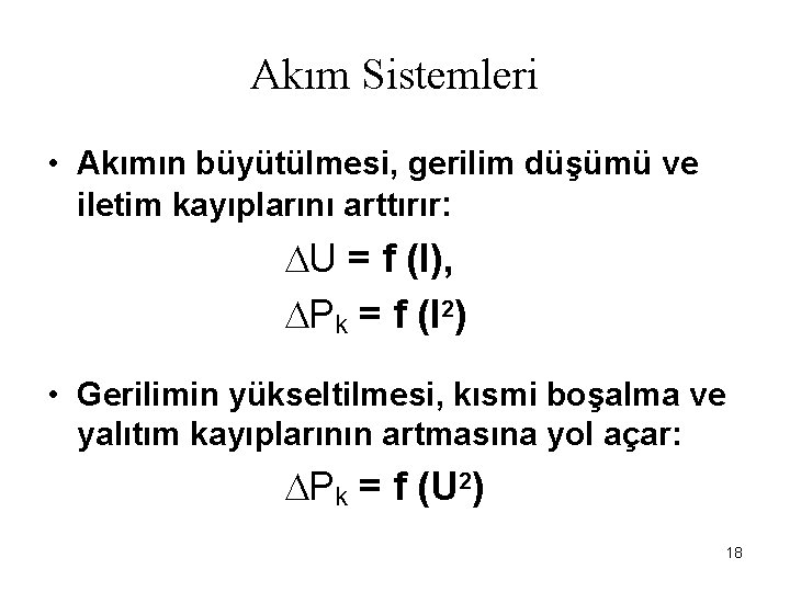 Akım Sistemleri • Akımın büyütülmesi, gerilim düşümü ve iletim kayıplarını arttırır: U = f