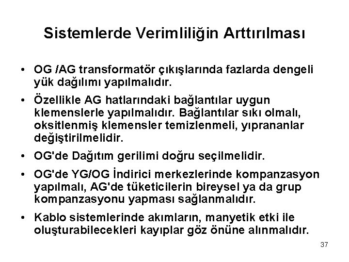 Sistemlerde Verimliliğin Arttırılması • OG /AG transformatör çıkışlarında fazlarda dengeli yük dağılımı yapılmalıdır. •