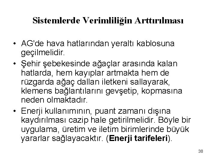 Sistemlerde Verimliliğin Arttırılması • AG'de hava hatlarından yeraltı kablosuna geçilmelidir. • Şehir şebekesinde ağaçlar