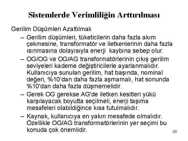 Sistemlerde Verimliliğin Arttırılması Gerilim Düşümleri Azaltılmalı – Gerilim düşümleri, tüketicilerin daha fazla akım çekmesine,