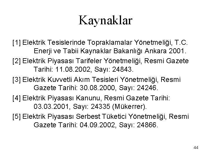 Kaynaklar [1] Elektrik Tesislerinde Topraklamalar Yönetmeliği, T. C. Enerji ve Tabii Kaynaklar Bakanlığı Ankara
