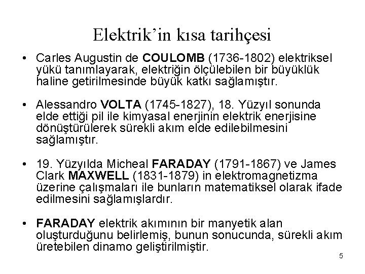 Elektrik’in kısa tarihçesi • Carles Augustin de COULOMB (1736 -1802) elektriksel yükü tanımlayarak, elektriğin