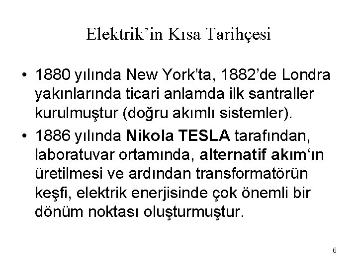 Elektrik’in Kısa Tarihçesi • 1880 yılında New York’ta, 1882’de Londra yakınlarında ticari anlamda ilk