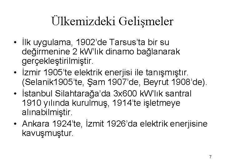 Ülkemizdeki Gelişmeler • İlk uygulama, 1902’de Tarsus’ta bir su değirmenine 2 k. W’lık dinamo
