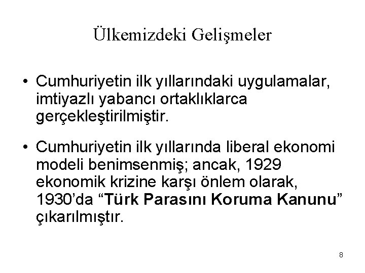 Ülkemizdeki Gelişmeler • Cumhuriyetin ilk yıllarındaki uygulamalar, imtiyazlı yabancı ortaklıklarca gerçekleştirilmiştir. • Cumhuriyetin ilk