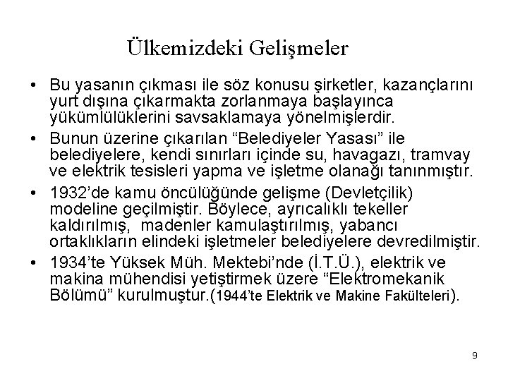 Ülkemizdeki Gelişmeler • Bu yasanın çıkması ile söz konusu şirketler, kazançlarını yurt dışına çıkarmakta