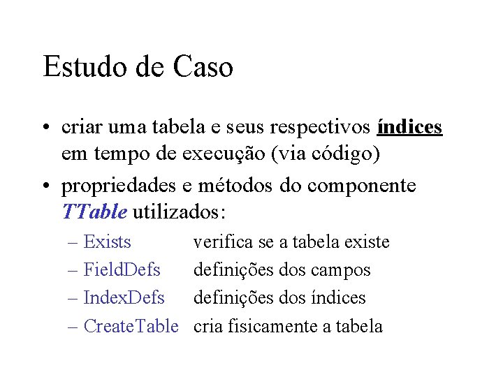 Estudo de Caso • criar uma tabela e seus respectivos índices em tempo de