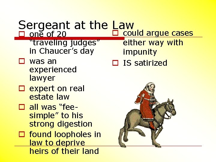 Sergeant at the Law o one of 20 “traveling judges” in Chaucer’s day o