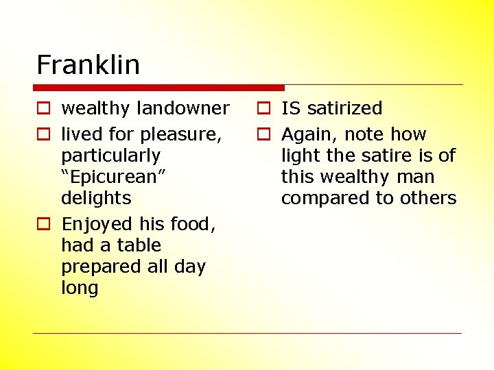 Franklin o wealthy landowner o lived for pleasure, particularly “Epicurean” delights o Enjoyed his