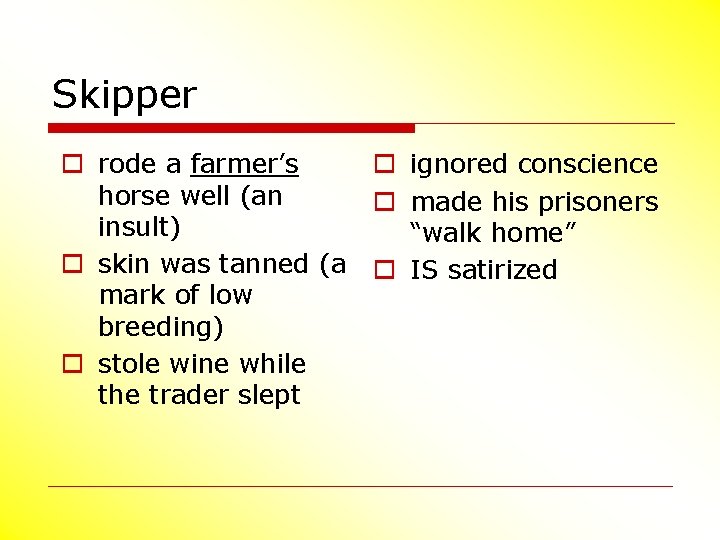 Skipper o rode a farmer’s horse well (an insult) o skin was tanned (a