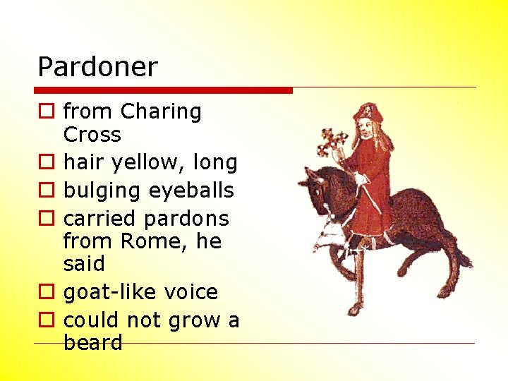 Pardoner o from Charing Cross o hair yellow, long o bulging eyeballs o carried