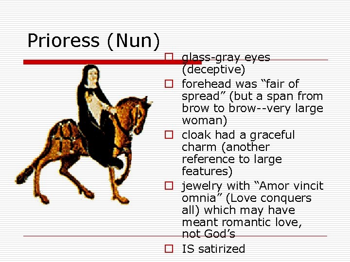 Prioress (Nun) o glass-gray eyes (deceptive) o forehead was “fair of spread” (but a